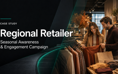 Case Study: Regional Retailer – “Seasonal Awareness & Engagement” Campaign